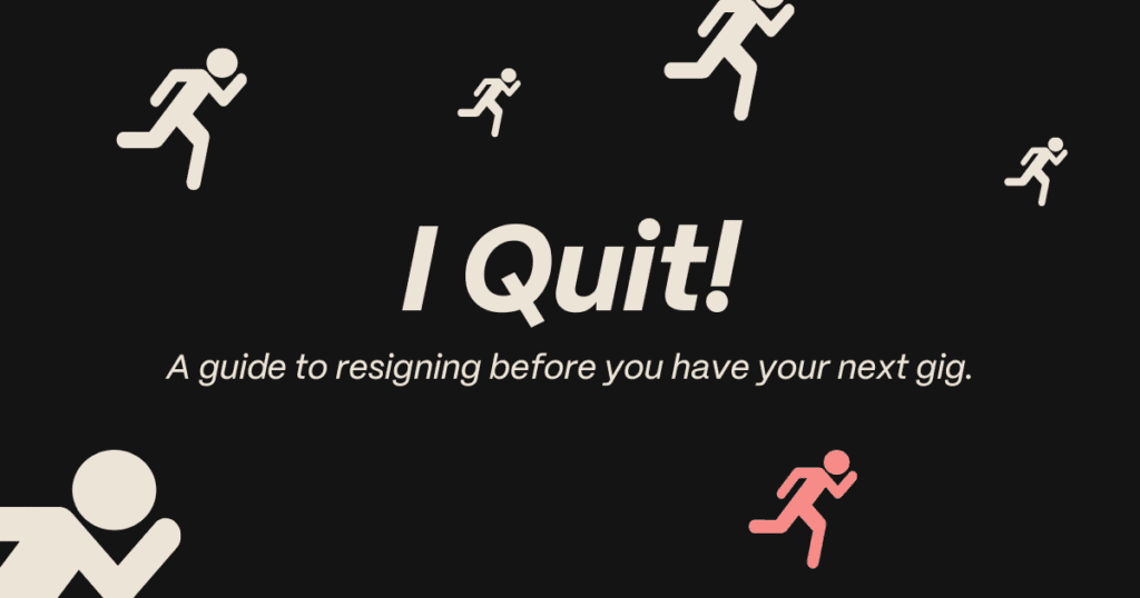 I quit! A somewhat cautionary tale