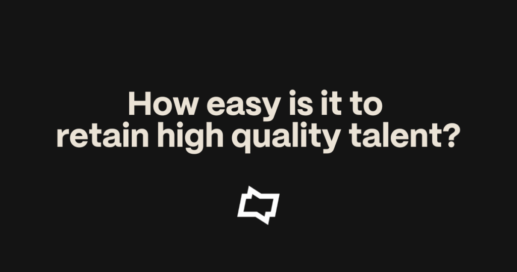 Market Insights – How easy is it to retain high quality talent