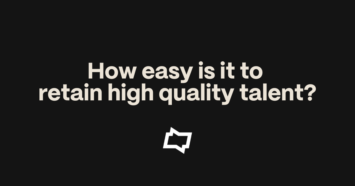 Market Insights – How easy is it to retain high quality talent