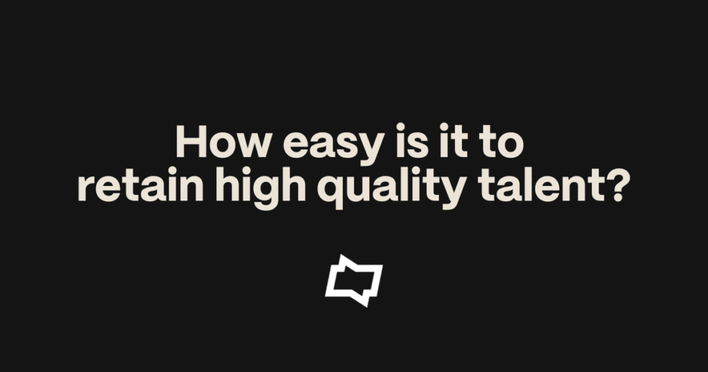 Market Insights - How easy is it to retain high quality talent?