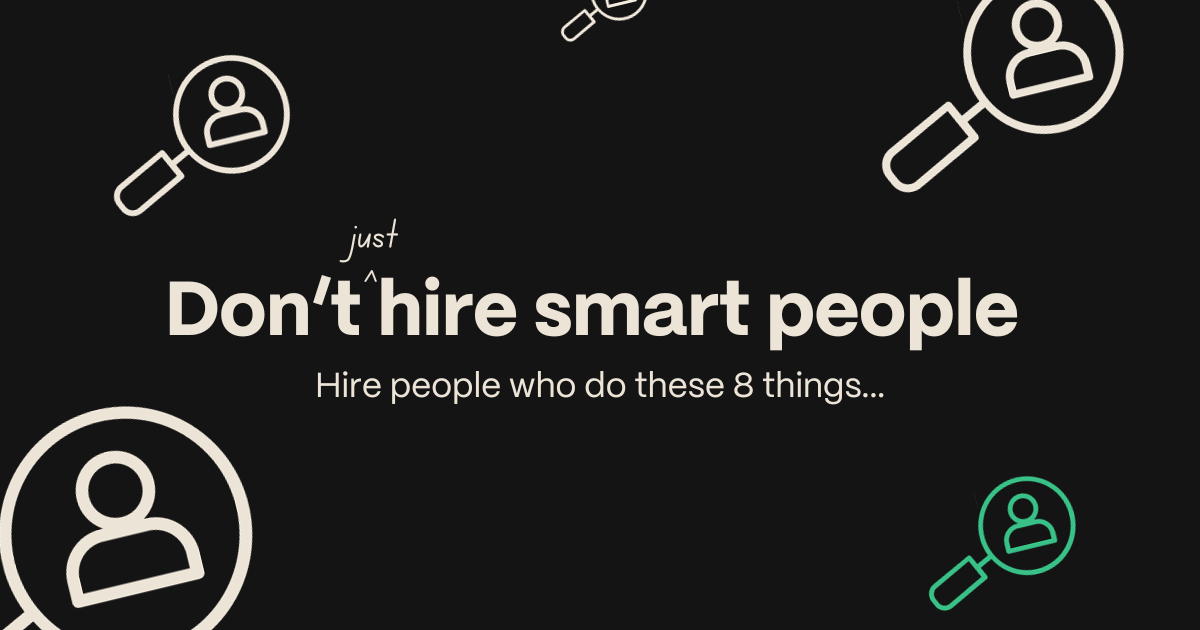 Don't just hire smart people