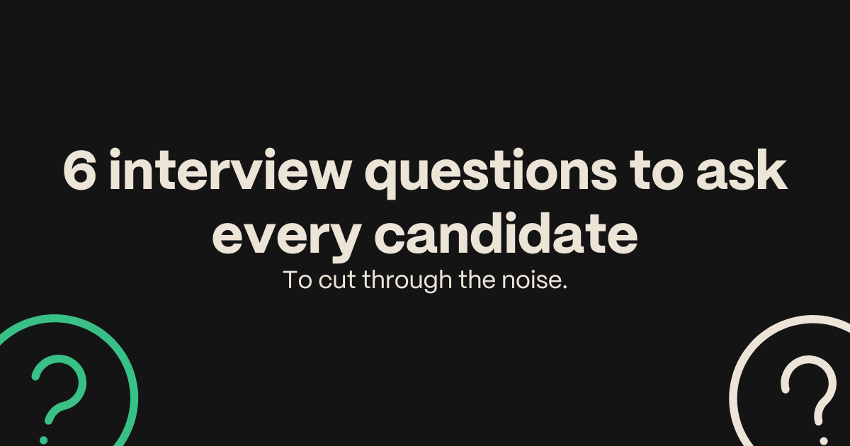 6 interview questions you should always ask candidates