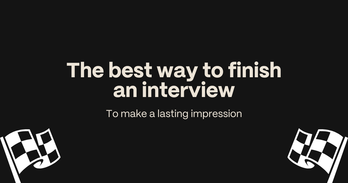 The best thing to do at the end of an interview